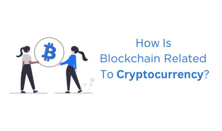 How is Blockchain Related to Cryptocurrency?