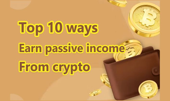 Top 10 Ways To Earn Passive Income From Crypto In 2023